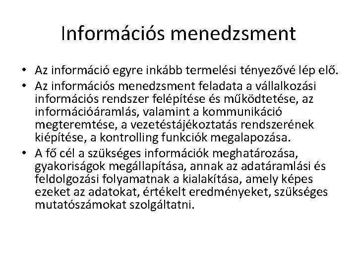 Információs menedzsment • Az információ egyre inkább termelési tényezővé lép elő. • Az információs