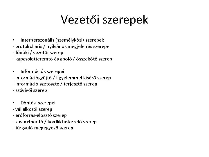 Vezetői szerepek • Interperszonális (személyközi) szerepei: - protokolláris / nyilvános megjelenés szerepe - főnöki