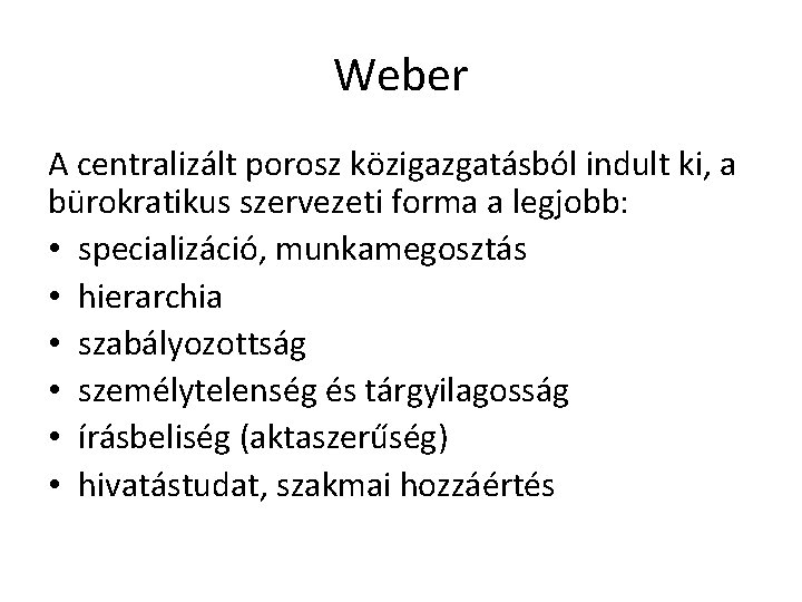 Weber A centralizált porosz közigazgatásból indult ki, a bürokratikus szervezeti forma a legjobb: •