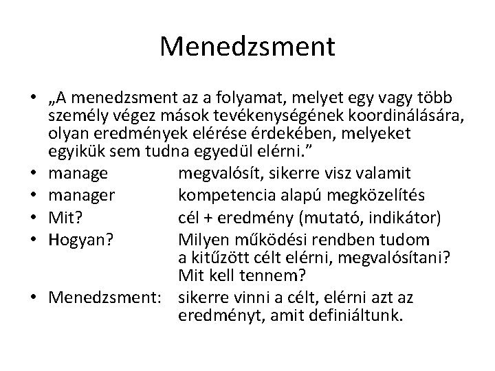 Menedzsment • „A menedzsment az a folyamat, melyet egy vagy több személy végez mások