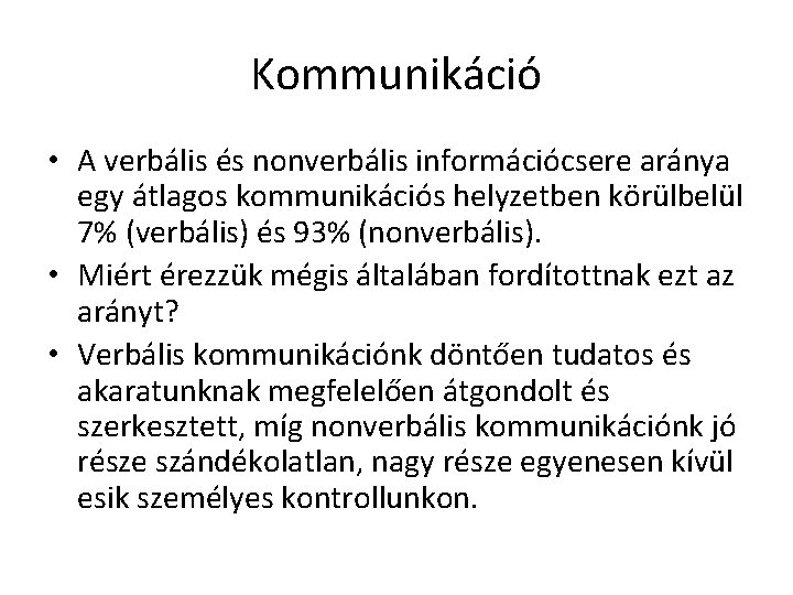 Kommunikáció • A verbális és nonverbális információcsere aránya egy átlagos kommunikációs helyzetben körülbelül 7%