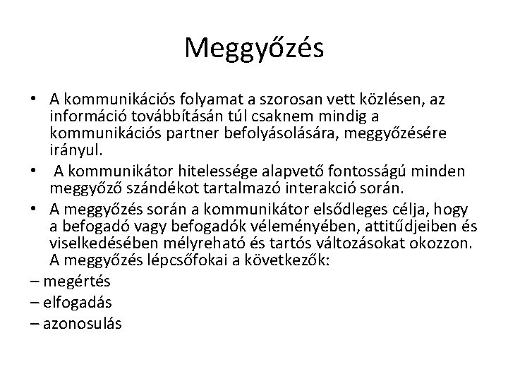 Meggyőzés • A kommunikációs folyamat a szorosan vett közlésen, az információ továbbításán túl csaknem