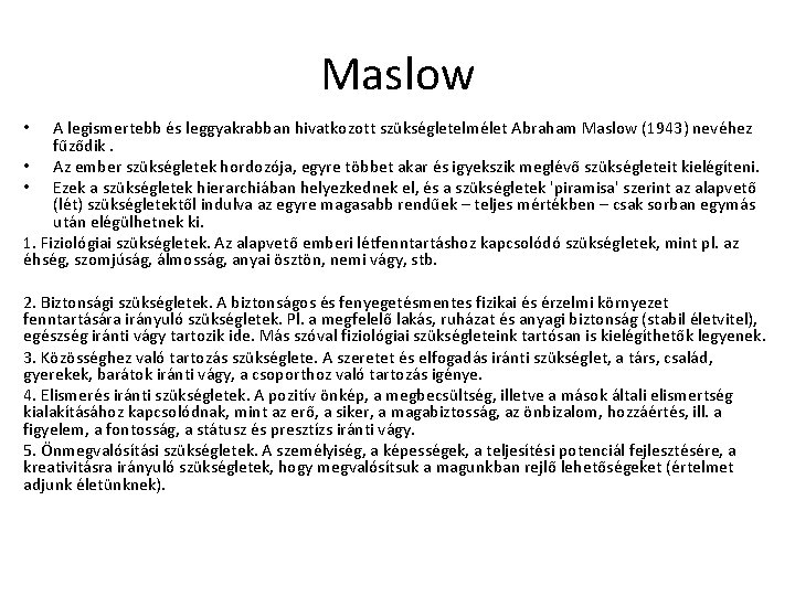 Maslow A legismertebb és leggyakrabban hivatkozott szükségletelmélet Abraham Maslow (1943) nevéhez fűződik. • Az