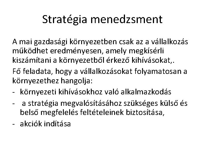 Stratégia menedzsment A mai gazdasági környezetben csak az a vállalkozás működhet eredményesen, amely megkísérli