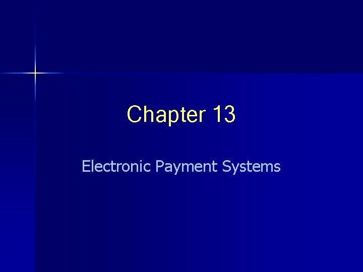 Chapter 13 Electronic Payment Systems 