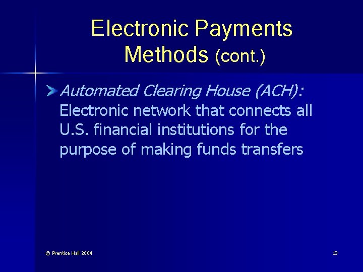 Electronic Payments Methods (cont. ) Automated Clearing House (ACH): Electronic network that connects all