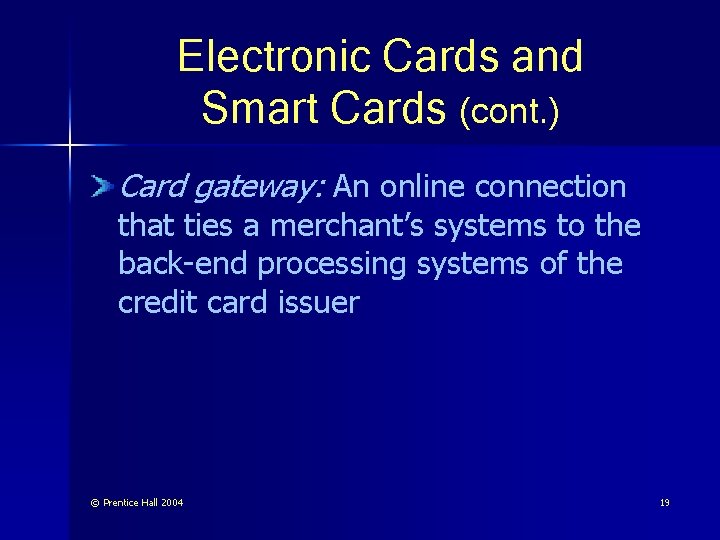 Electronic Cards and Smart Cards (cont. ) Card gateway: An online connection that ties