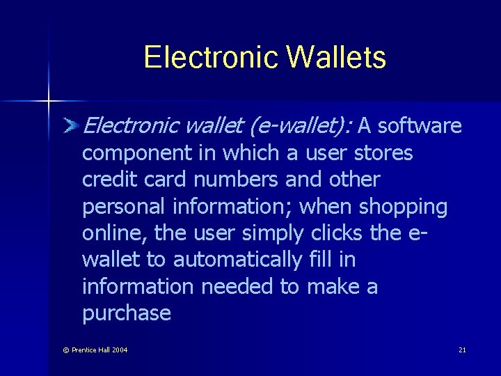 Electronic Wallets Electronic wallet (e-wallet): A software component in which a user stores credit