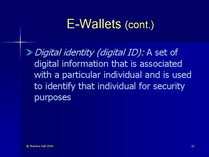 E-Wallets (cont. ) Digital identity (digital ID): A set of digital information that is