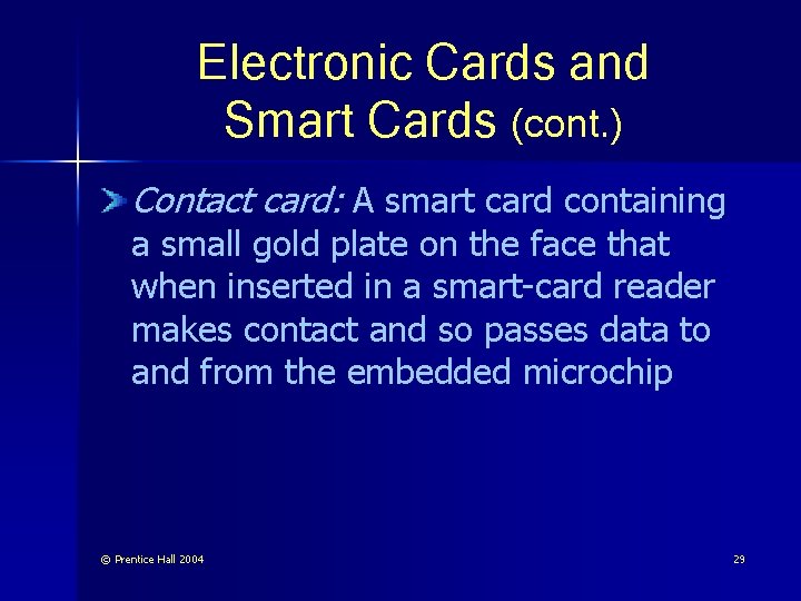 Electronic Cards and Smart Cards (cont. ) Contact card: A smart card containing a