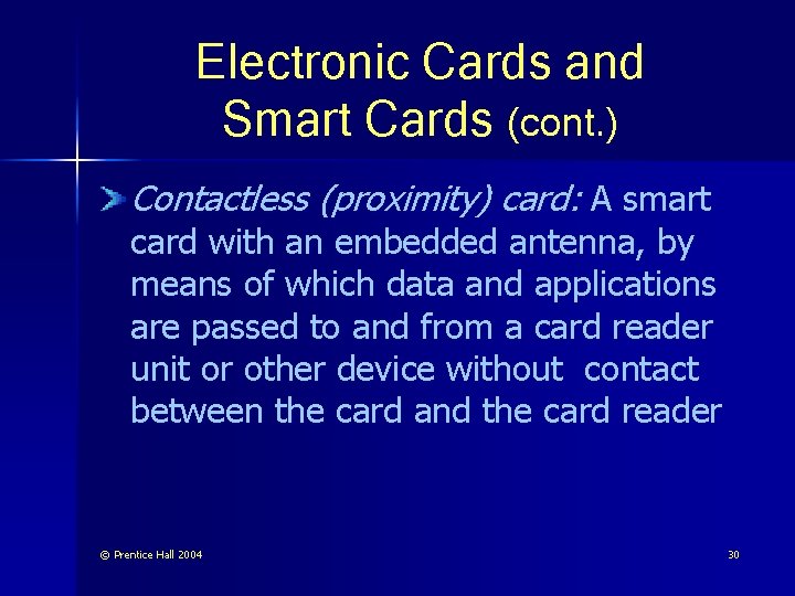 Electronic Cards and Smart Cards (cont. ) Contactless (proximity) card: A smart card with