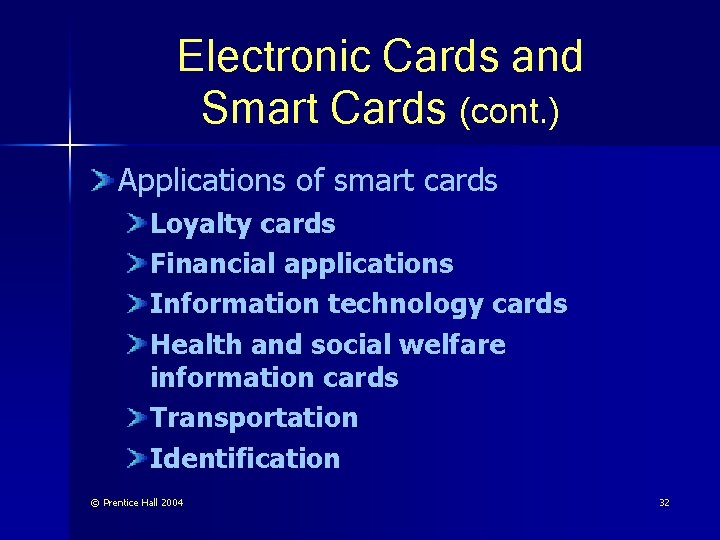 Electronic Cards and Smart Cards (cont. ) Applications of smart cards Loyalty cards Financial