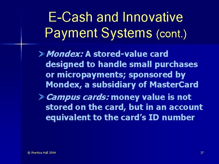 E-Cash and Innovative Payment Systems (cont. ) Mondex: A stored-value card designed to handle