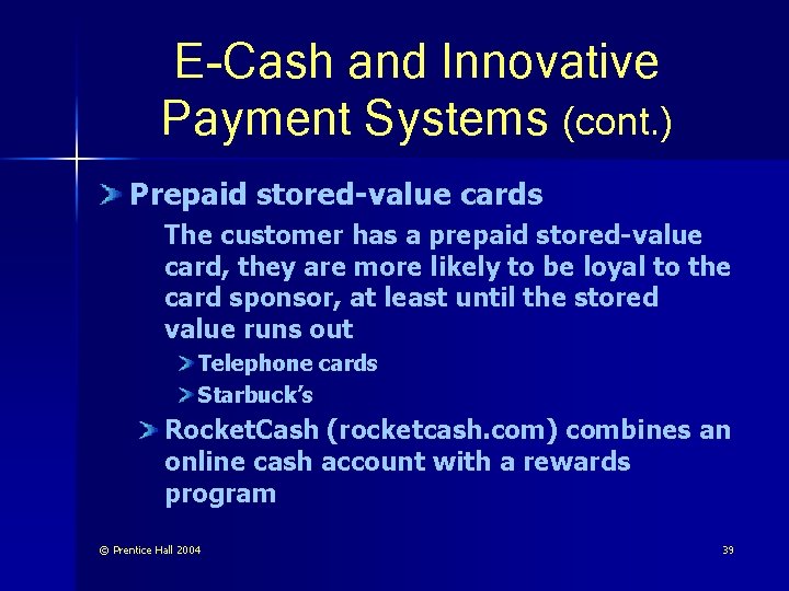 E-Cash and Innovative Payment Systems (cont. ) Prepaid stored-value cards The customer has a