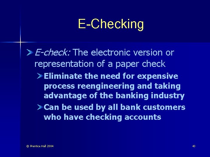 E-Checking E-check: The electronic version or representation of a paper check Eliminate the need