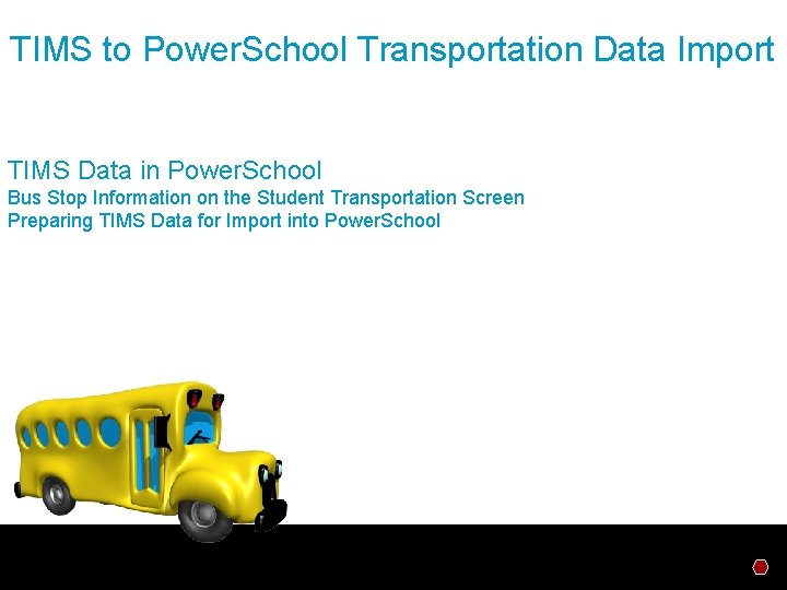 TIMS to Power. School Transportation Data Import TIMS Data in Power. School Bus Stop