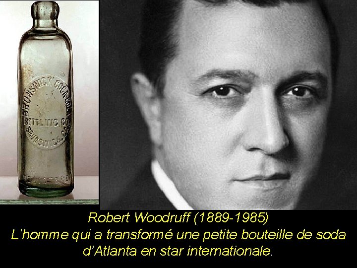 Robert Woodruff (1889 -1985) L’homme qui a transformé une petite bouteille de soda d’Atlanta