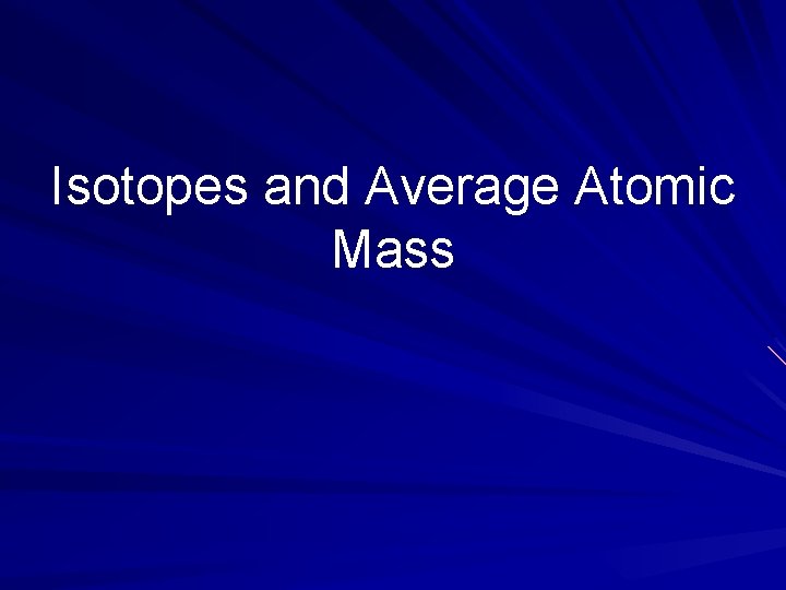 Isotopes and Average Atomic Mass 