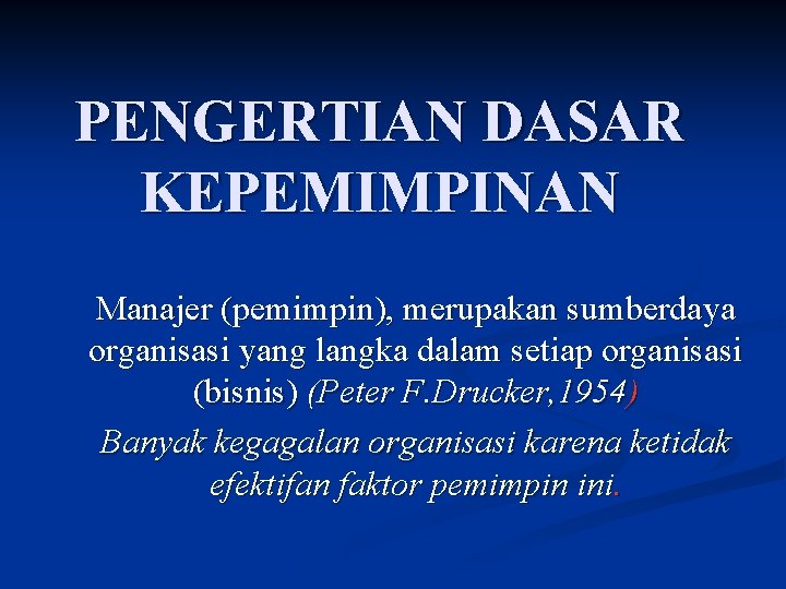 PENGERTIAN DASAR KEPEMIMPINAN Manajer (pemimpin), merupakan sumberdaya organisasi yang langka dalam setiap organisasi (bisnis)