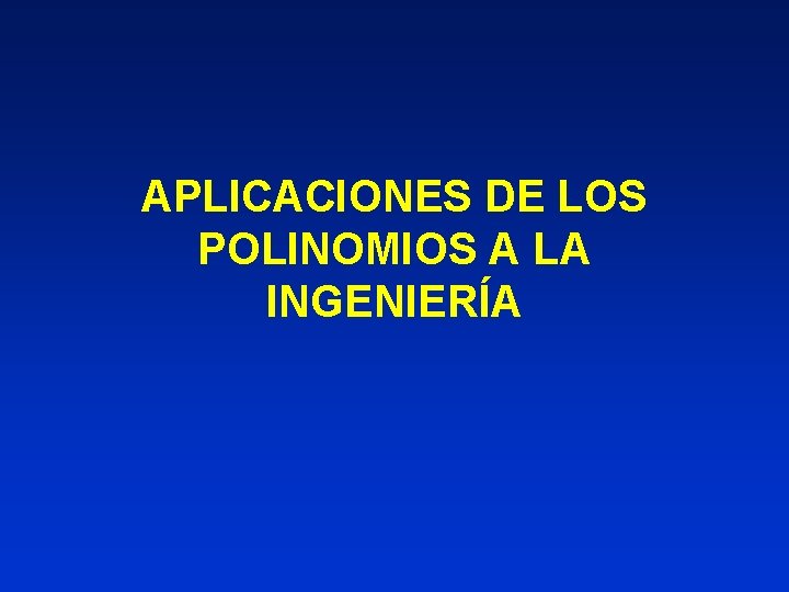 APLICACIONES DE LOS POLINOMIOS A LA INGENIERÍA 