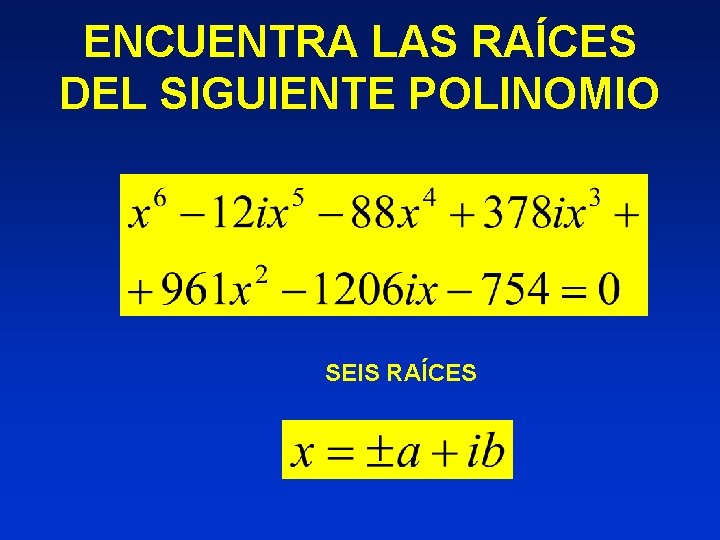 ENCUENTRA LAS RAÍCES DEL SIGUIENTE POLINOMIO SEIS RAÍCES 