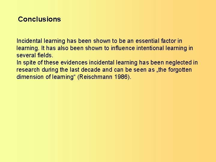 Conclusions Incidental learning has been shown to be an essential factor in learning. It Conclusions Incidental learning has been shown to be an essential factor in learning. It