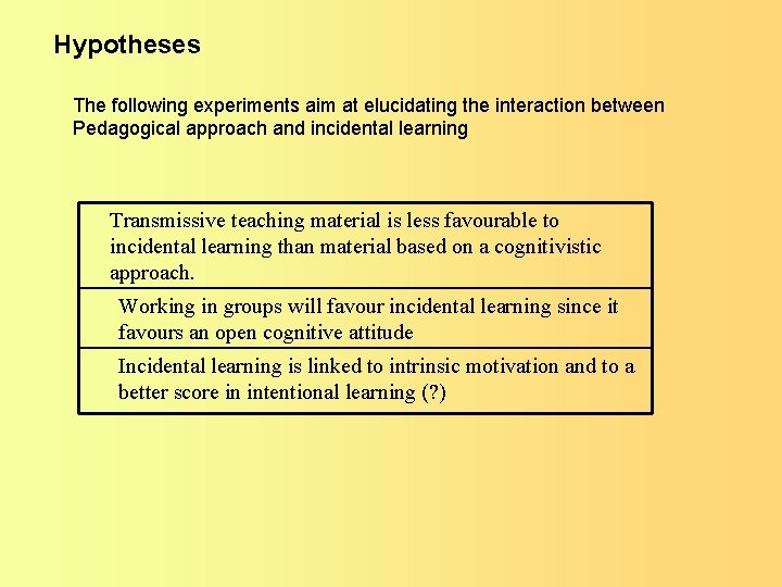 Hypotheses The following experiments aim at elucidating the interaction between Pedagogical approach and incidental Hypotheses The following experiments aim at elucidating the interaction between Pedagogical approach and incidental