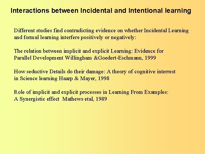 Interactions between Incidental and Intentional learning Different studies find contradicting evidence on whether Incidental Interactions between Incidental and Intentional learning Different studies find contradicting evidence on whether Incidental