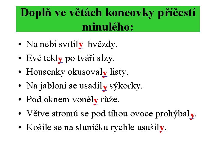 Doplň ve větách koncovky příčestí minulého: • • Na nebi svítil_y hvězdy. Evě tekl_