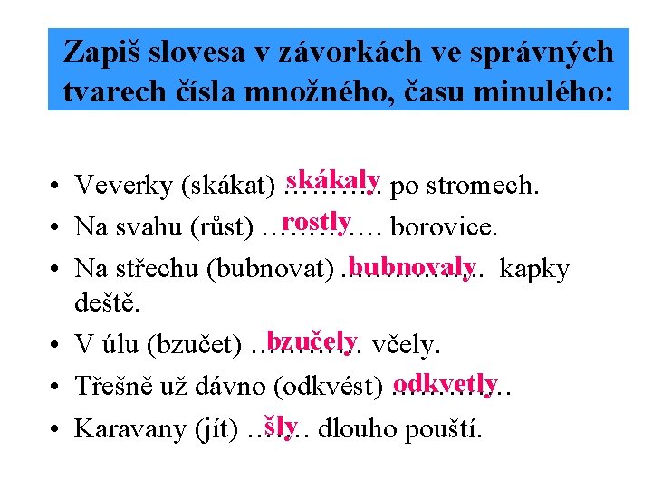 Zapiš slovesa v závorkách ve správných tvarech čísla množného, času minulého: skákaly po stromech.