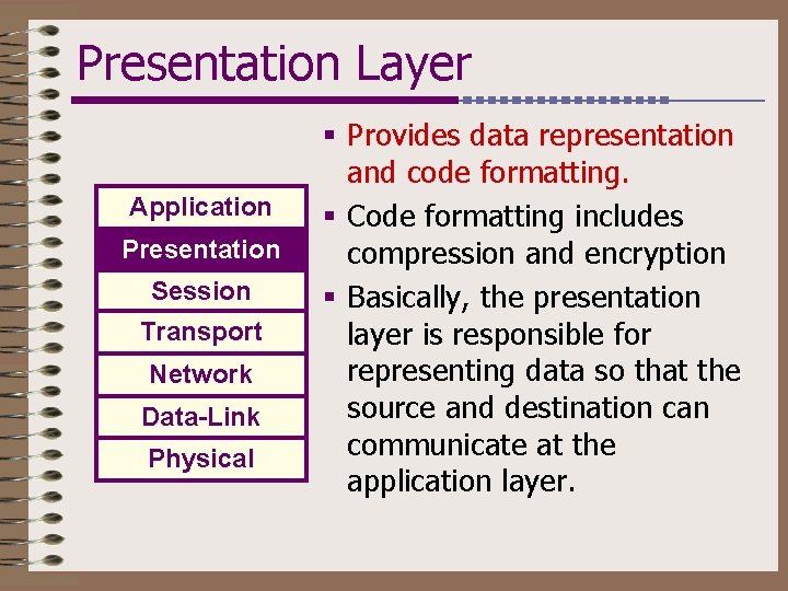 Presentation Layer Application Presentation Session Transport Network Data-Link Physical § Provides data representation and