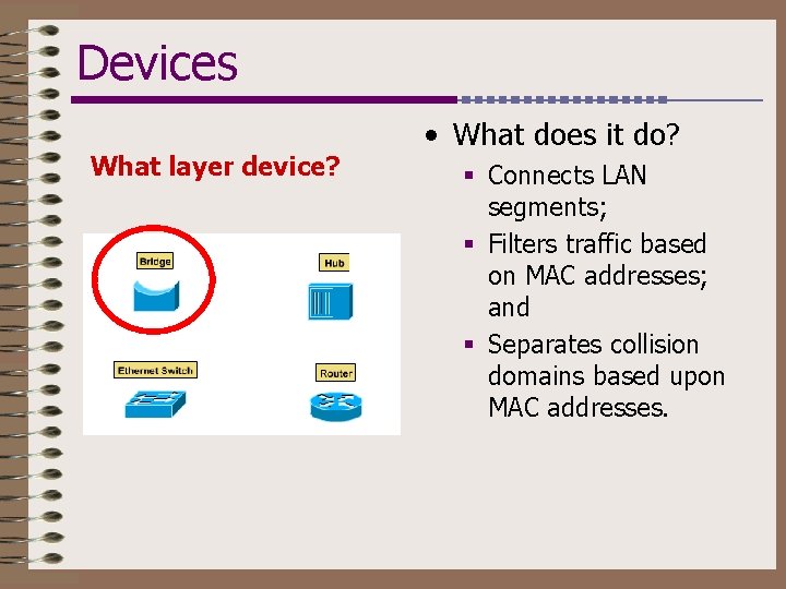 Devices What layer device? • What does it do? § Connects LAN segments; §