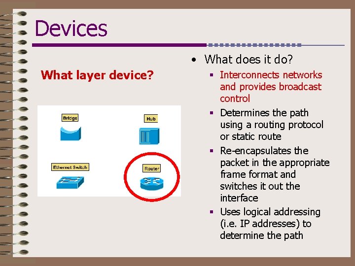 Devices • What does it do? What layer device? § Interconnects networks and provides