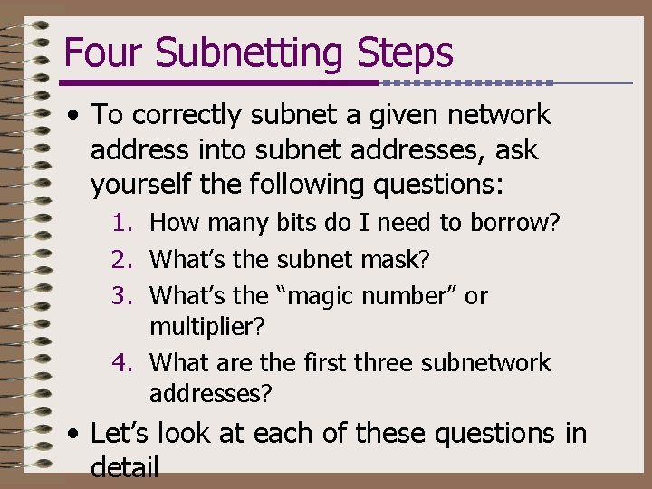 Four Subnetting Steps • To correctly subnet a given network address into subnet addresses,