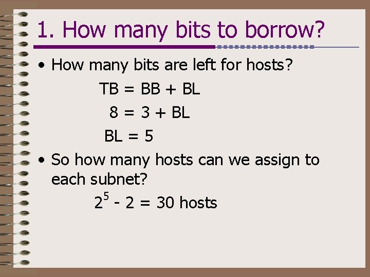 1. How many bits to borrow? • How many bits are left for hosts?