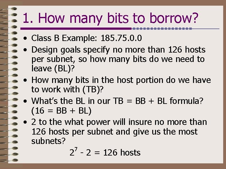 1. How many bits to borrow? • Class B Example: 185. 75. 0. 0