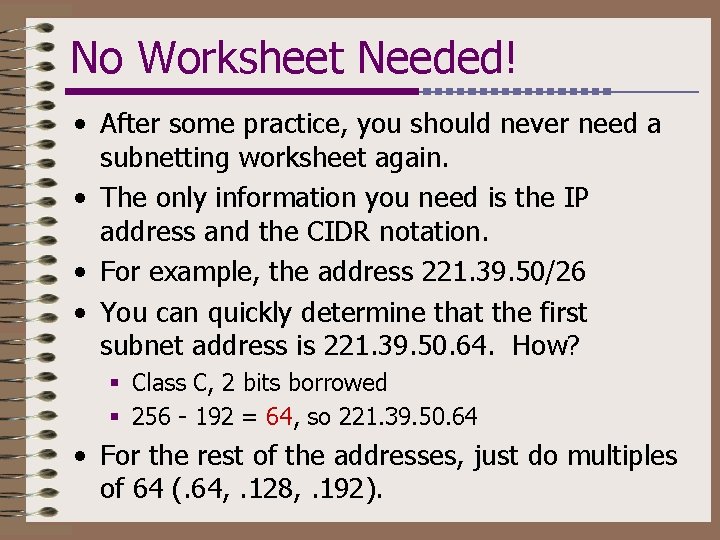 No Worksheet Needed! • After some practice, you should never need a subnetting worksheet