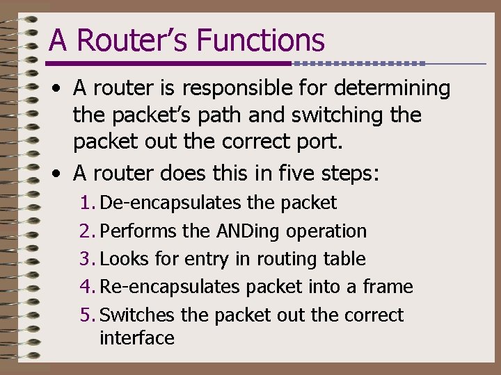 A Router’s Functions • A router is responsible for determining the packet’s path and