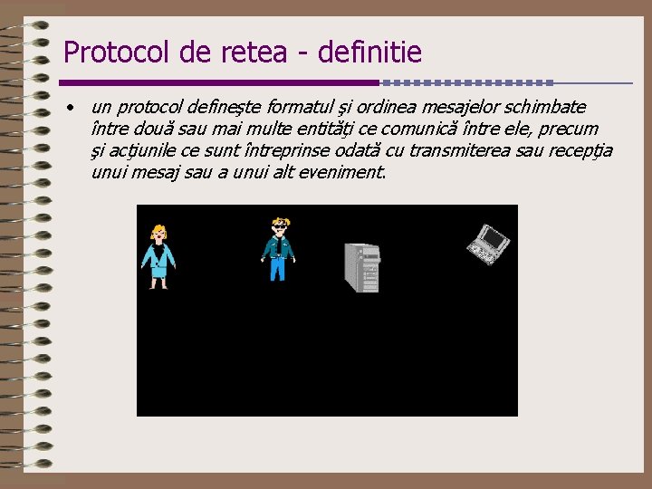 Protocol de retea - definitie • un protocol defineşte formatul şi ordinea mesajelor schimbate