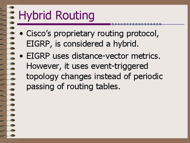 Hybrid Routing • Cisco’s proprietary routing protocol, EIGRP, is considered a hybrid. • EIGRP