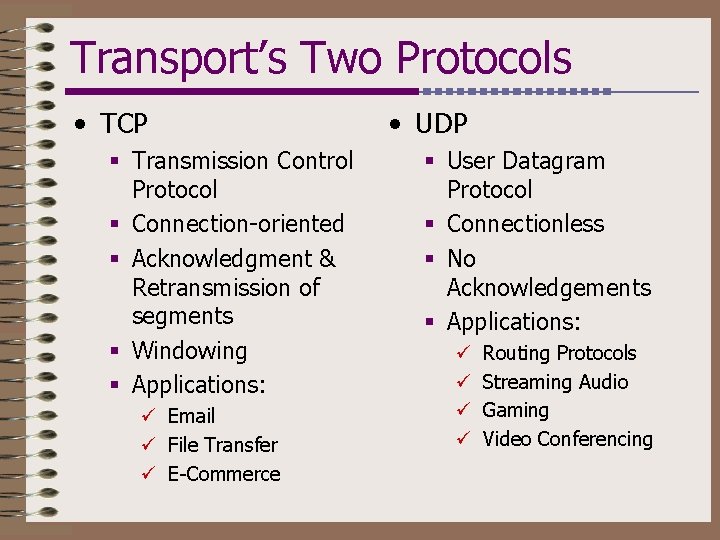 Transport’s Two Protocols • TCP § Transmission Control Protocol § Connection-oriented § Acknowledgment &