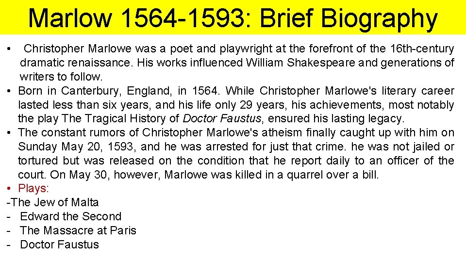 Marlow 1564 -1593: Brief Biography • Christopher Marlowe was a poet and playwright at