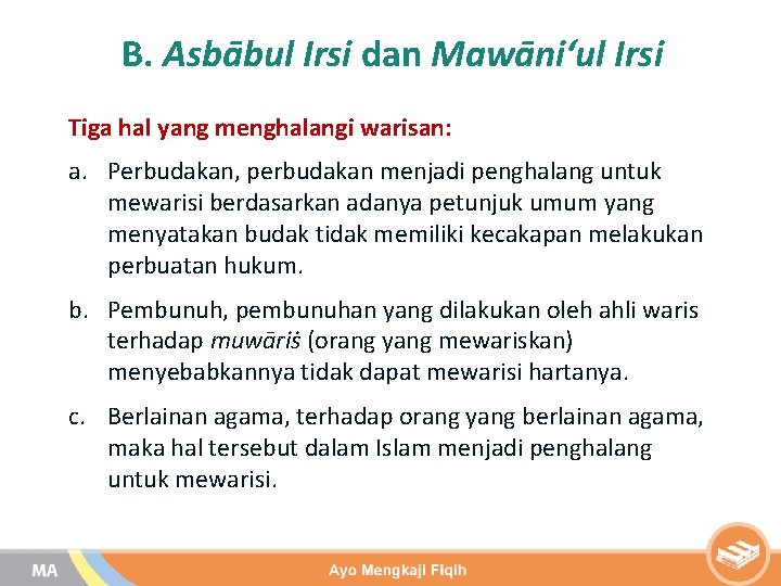 B. Asbābul Irsi dan Mawāni‘ul Irsi Tiga hal yang menghalangi warisan: a. Perbudakan, perbudakan