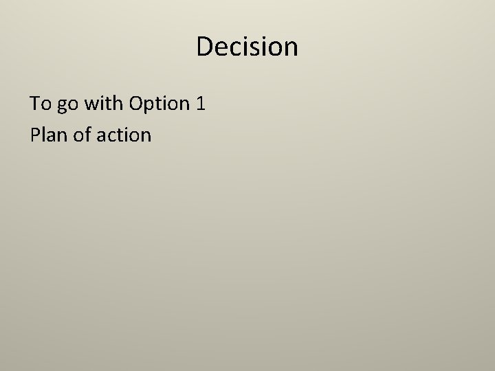 Decision To go with Option 1 Plan of action 