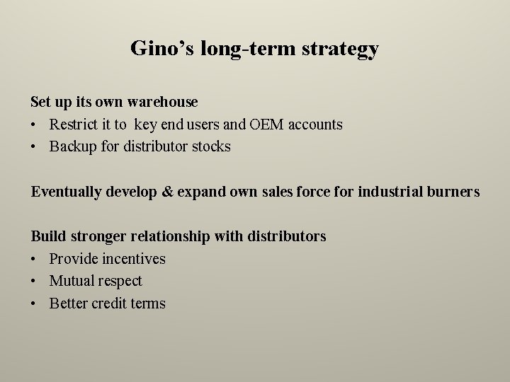 Gino’s long-term strategy Set up its own warehouse • Restrict it to key end