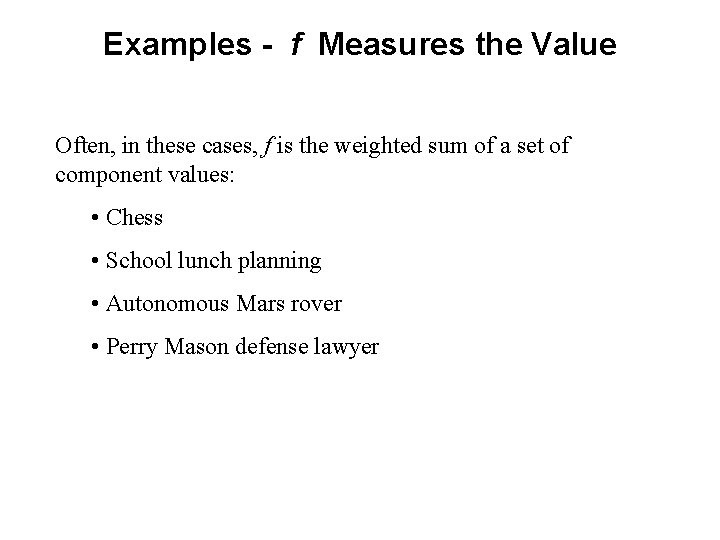 Examples - f Measures the Value Often, in these cases, f is the weighted