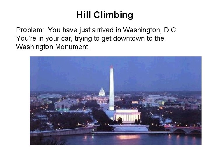 Hill Climbing Problem: You have just arrived in Washington, D. C. You’re in your
