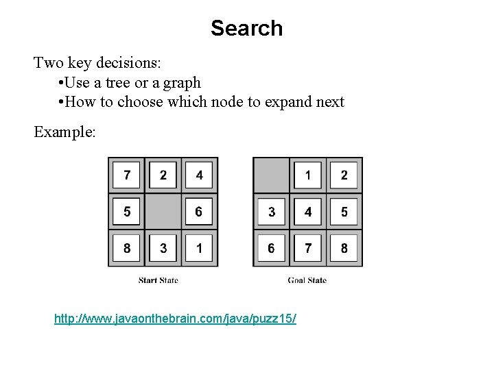 Search Two key decisions: • Use a tree or a graph • How to