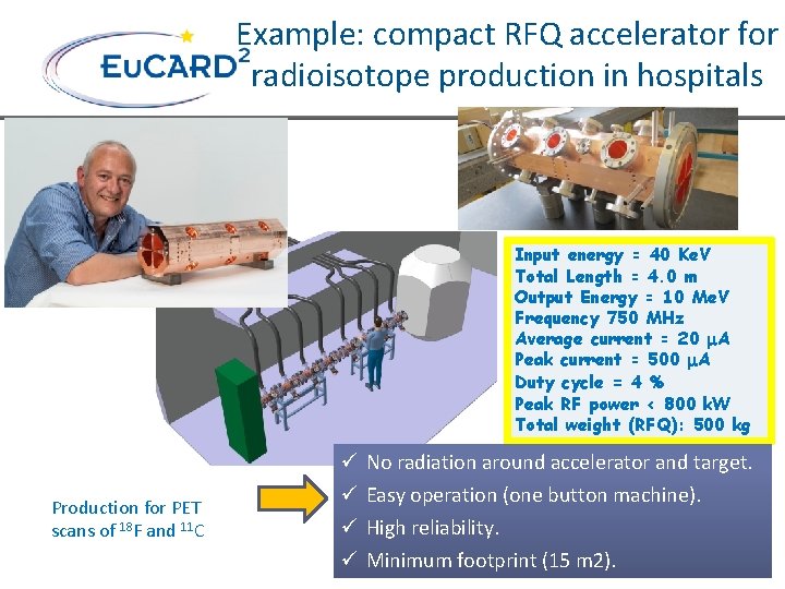 Example: compact RFQ accelerator for radioisotope production in hospitals Input energy = 40 Ke.