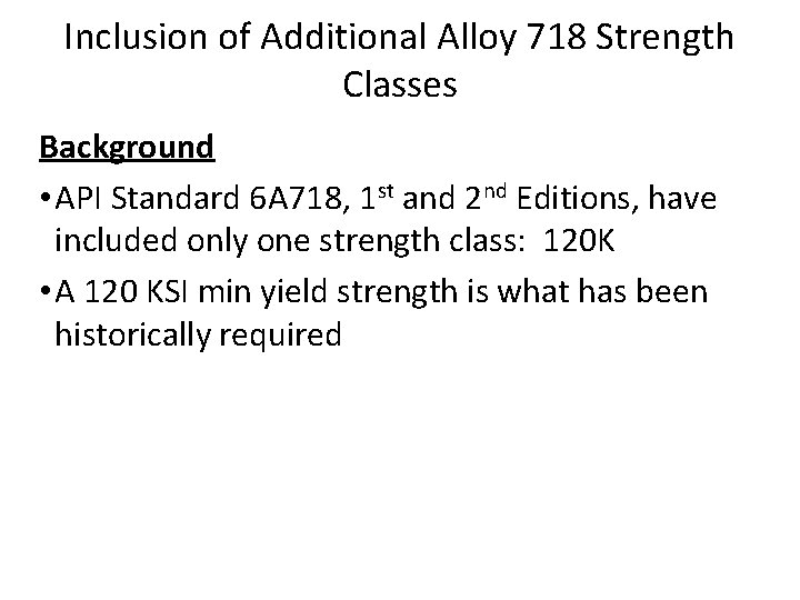 Inclusion of Additional Alloy 718 Strength Classes Background • API Standard 6 A 718,